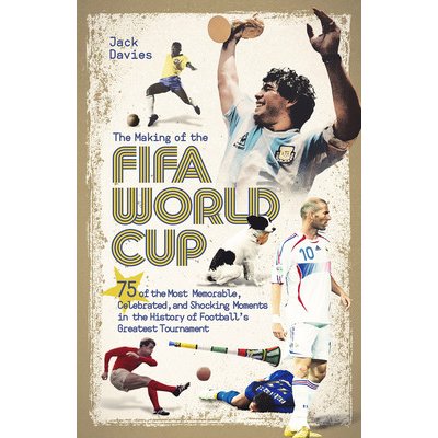 The Making of the Fifa World Cup: 75 of the Most Memorable, Celebrated, and Shocking Moments in the History of Football's Greatest Tournament Davies JackPevná vazba – Hledejceny.cz