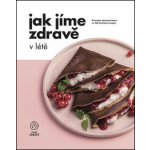 Jak Jíme zdravě v létě - Průvodce zdravým létem se 103 chutnými recepty – Zbozi.Blesk.cz