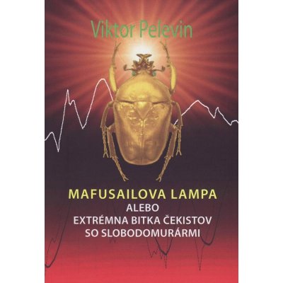 Mafusailova lampa alebo Extrémna bitka čekistov so slobodomurármi - Viktor Olegovič Pelevin