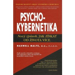 Psychokybernetika - Nový způsob, jak získat od života více - Maltz Maxwell