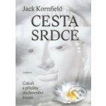 Cesta srdce Úskalí a přísliby duchovního života Jack Kornfield – Hledejceny.cz