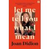 Cizojazyčná kniha Let Me Tell You What I Mean - Joan Didion