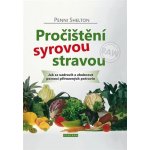 Pročištění syrovou stravou - Jak se uzdravit a zhubnout pomocí přirozených potravin - Shelton Penni – Zboží Mobilmania