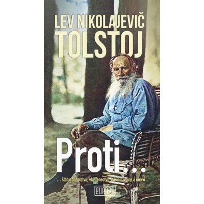 Proti...: ... štátu, bohatstvu, vlastenectvu, násiliu, vojne a cirkvi - Lev Nikolajevič Tolstoj – Zboží Mobilmania