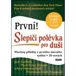 Slepičí polévka pro duši. Všechny příběhy z prvního slavného vydání + 20 nových - Amy Newmarková, Jack Canfield, Mark Victor Hansen – Hledejceny.cz