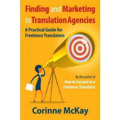 Finding and Marketing to Translation Agencies: A Practical Guide for Freelance Translators – Zboží Mobilmania