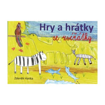 Hry a hrátky se zvířátky - Zdeněk Hanka