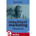 Intuitivní marketing prodává - Miloš Toman – Hledejceny.cz