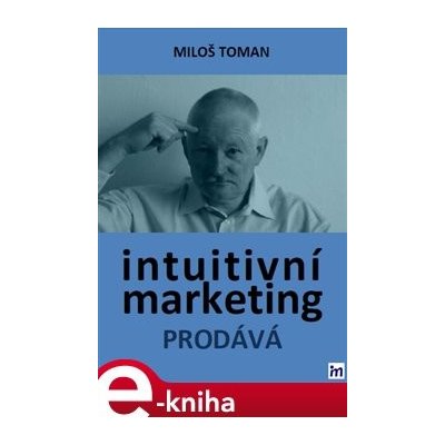 Intuitivní marketing prodává - Miloš Toman