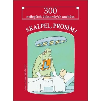 SKALPEL, PROSÍM! 300 NEJLEPŠÍCH DOKTORSKÝCH ANEKDOT – Zboží Mobilmania