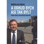 Miroslav Karas: A odkud bych asi tak byl? - Miroslav Karas – Hledejceny.cz