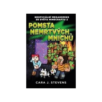 Pomsta nemrtvých mnichů: Neoficiální megakomiks ze světa Minecraftu 2 - Cara J. Stevens