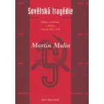 Sovětská tragédie -- Dějiny socialismu v Rusku v letech 1917 1991 - Malia Martin – Hledejceny.cz