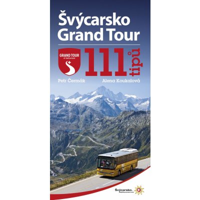 Švýcarsko Grand Tour: 111 tipů - Petr Čermák, Alena Koukalová – Hledejceny.cz