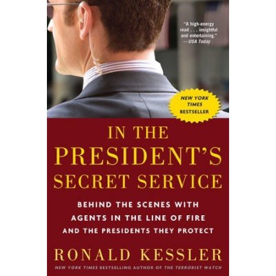 In the Presidents Secret Service: Behind the Scenes with Agents in the Line of Fire and the Presidents They Protect Kessler RonaldPaperback