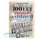 100 let proher a vítězství - Jaroslav Bálek