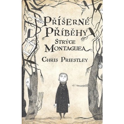 Příšerné příběhy strýce Montaguea - Chris Priestley – Zboží Mobilmania