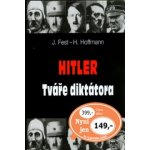 Hitler Tváře diktátora - Heinrich Hoffmann, Joachim Fest – Hledejceny.cz