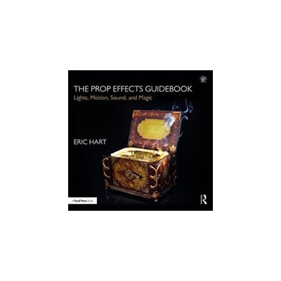 Prop Effects Guidebook - Lights, Motion, Sound, and Magic Hart Eric Professional Prop Builder New York NY USAPevná vazba