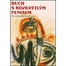 Duch s rozkvetlým penisem -- Mýty amazonských indiánů Zelený-Atapana Mnislav