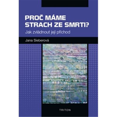 Proč máme strach ze smrti? - Jak zvládnout její příchod - Jana Sieberová – Hledejceny.cz