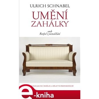 Umění zahálky. aneb rozkoš z nicnedělání - Ulrich Schnabel