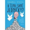 K čemu samé jedničky? - Ondřej Šteffl