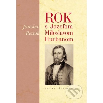 Rok s Jozefom Miloslavom Hurbanom - Jaroslav Rezník