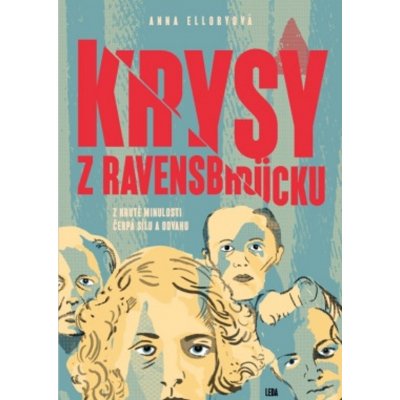 Krysy z Ravensbrücku - Z kruté minulosti čerpá sílu a odvahu - Elloryová Anna