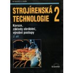 Strojírenská technologie 2, 2. díl - Koroze, základy obrábění, výrobní postupy - Miroslav Hluchý – Hledejceny.cz