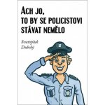 Ach jo, to by se policistovi stávat nemělo - Svatopluk Dubský – Hledejceny.cz