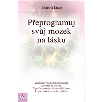 Přeprogramuj svůj mozek na lásku - Lucas Marsha M., Ph.D. – Zboží Mobilmania