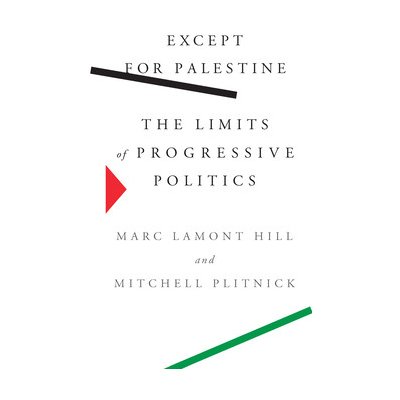 Except for Palestine: The Limits of Progressive Politics Hill Marc LamontPaperback – Zboží Mobilmania