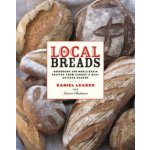 Local Breads: Sourdough and Whole-Grain Recipes from Europe's Best Artisan Bakers Leader DanielPevná vazba – Hledejceny.cz