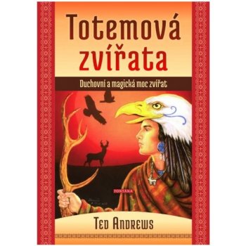 Ted Andrews: Totemová zvířata - Duchovní a magická moc zvířat