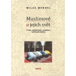 Muslimové a jejich svět. O víře, zvyklostech a smýšlení vyznavačů islámu - Miloš Mendel - Dingir – Hledejceny.cz