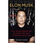 Elon Musk : how the billionaire CEO of Spacex and Tesla is shaping our future – Vance Ashlee – Hledejceny.cz