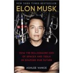 Elon Musk : how the billionaire CEO of Spacex and Tesla is shaping our future – Vance Ashlee – Zboží Mobilmania