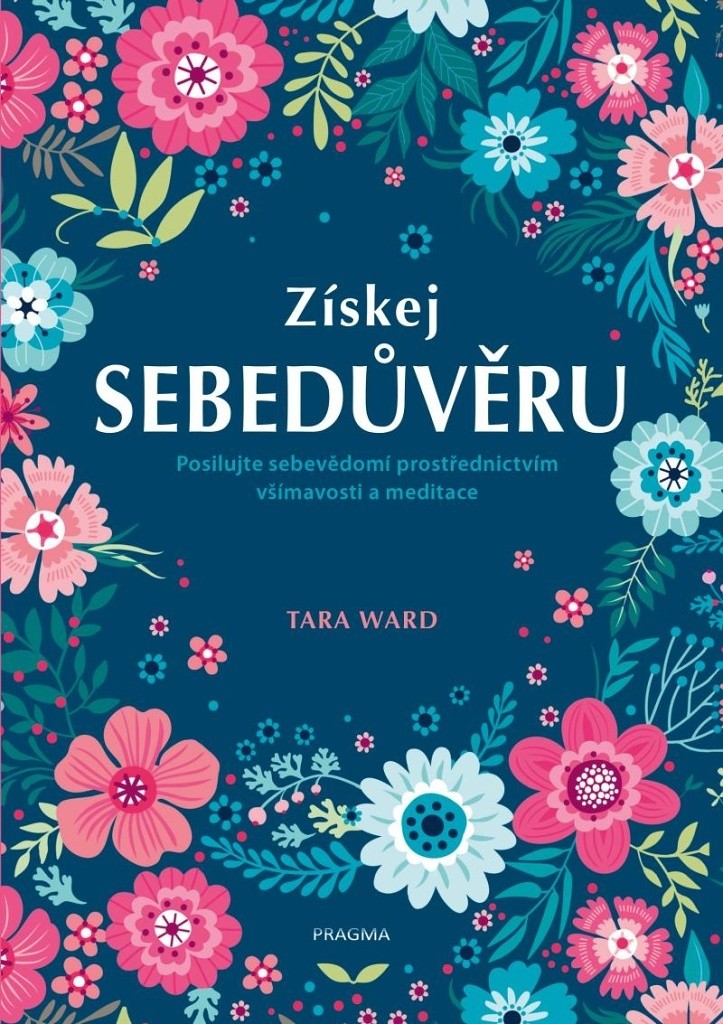 Získej sebedůvěru - Posilujte sebevědomí prostřednictvím všímavosti a meditace (kniha obsahuje audio meditaci)