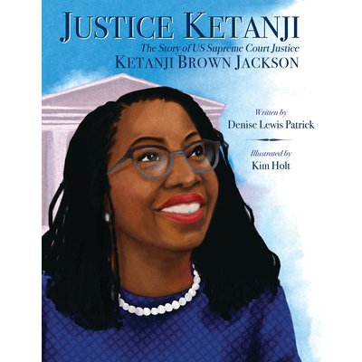 Justice Ketanji: The Story of Us Supreme Court Justice Ketanji Brown Jackson Patrick Denise LewisPevná vazba