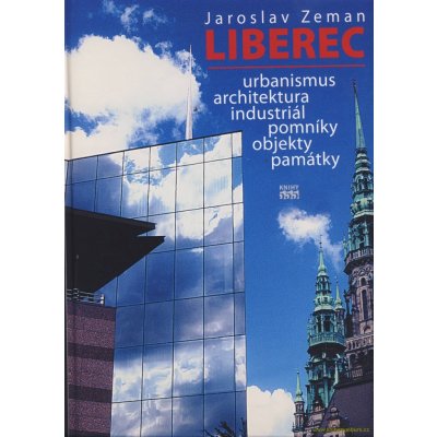 Liberec: Urbanismus, architektura, industriál, pomníky, objekty, památky - Zeman Jaroslav – Zbozi.Blesk.cz