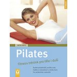 Pilates - Fitness trénink pro tělo i duši - Antje Korte – Hledejceny.cz