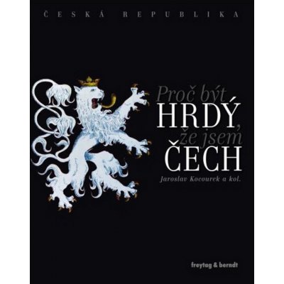 Česká republika Proč být hrdý, že jsem Čech + DVD 93 min freytag & berndt / Jaroslav Kocourek – Hledejceny.cz