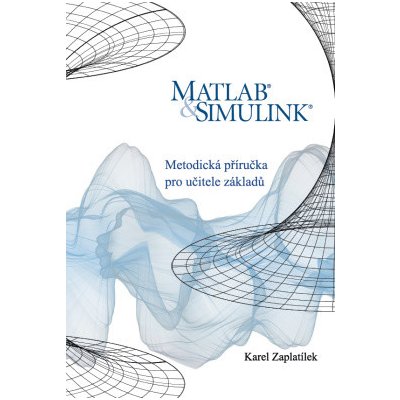 MATLAB® Simulink® Metodická příručka pro učitele základů - Zaplatílek Karel – Zboží Mobilmania