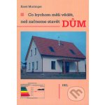 Murtinger, Karel - Co bychom měli vědět, než začneme stavět dům – Hledejceny.cz