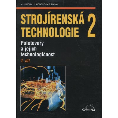 Strojírenská technologie 2, 1. díl - Polotovary a jejich technologičnost - Miroslav Hluchý – Zbozi.Blesk.cz