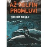 Až delfín promluví Robert Merle – Hledejceny.cz