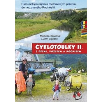 Cyklotoulky II. s dětmi, vozíkem a nočníkem: Rumunským rájem a moldavským peklem do neuznaného Podnestrí - Hroudová Markéta, Zigáček Luděk