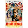 Kniha The Last Action Heroes: The Triumphs, Flops, and Feuds of Hollywood's Kings of Carnage de Semlyen NickPevná vazba