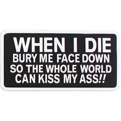 Gumová nášivka 101 Inc When i die bury me face down so the whole world can kiss my - černá-bílá – Hledejceny.cz